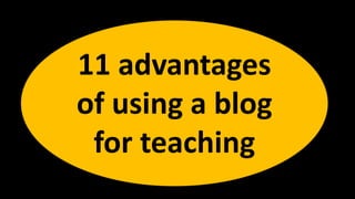 11 advantages
of using a blog
for teaching
 