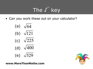 The  √ _  key Can you work these out on your calculator? (a) (b) (c) (d) (e) 