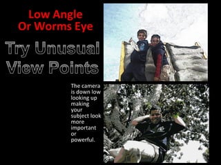 The camera is down low looking up making your subject look more important or powerful. 