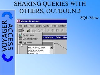 VOYAGERACCESSSHARING QUERIES WITH
OTHERS, OUTBOUND
SQL View
 