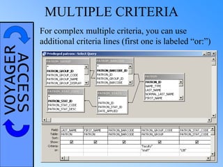 VOYAGERACCESS MULTIPLE CRITERIA
For complex multiple criteria, you can use
additional criteria lines (first one is labeled “or:”)
 