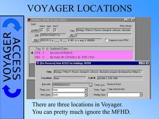 VOYAGERACCESS VOYAGER LOCATIONS
There are three locations in Voyager.
You can pretty much ignore the MFHD.
 