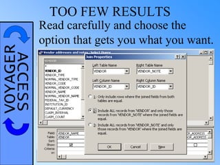 VOYAGERACCESS TOO FEW RESULTS
Read carefully and choose the
option that gets you what you want.
 