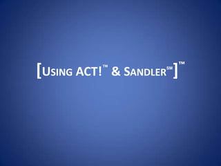 [Using ACT!™ & SandlerSM]™ 