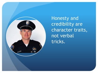 Honesty and
credibility are
character traits,
not verbal
tricks.
 
