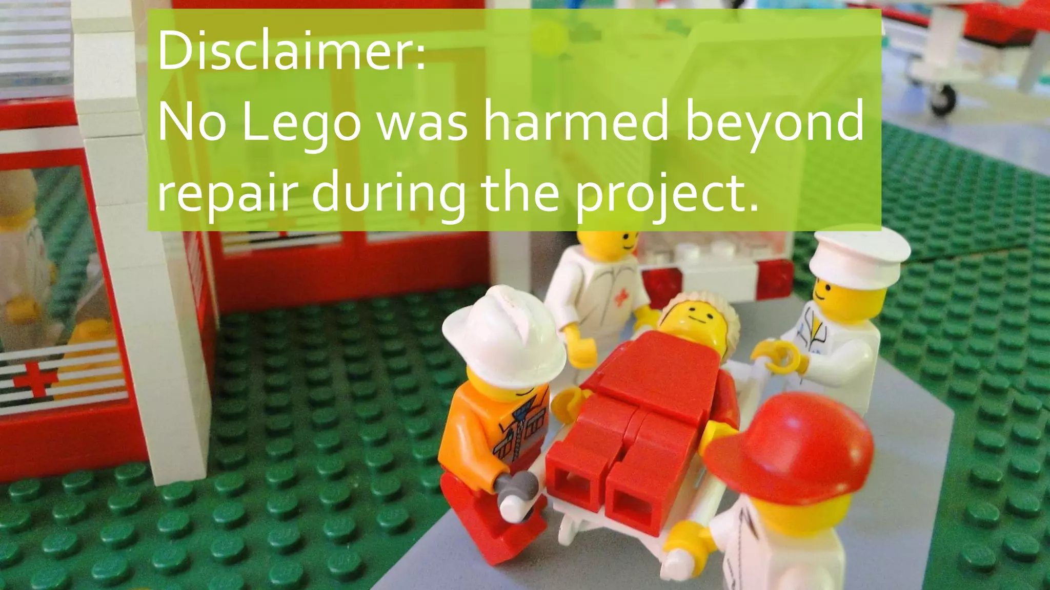 Disclaimer:
No Lego was harmed beyond
repair during the project.
 