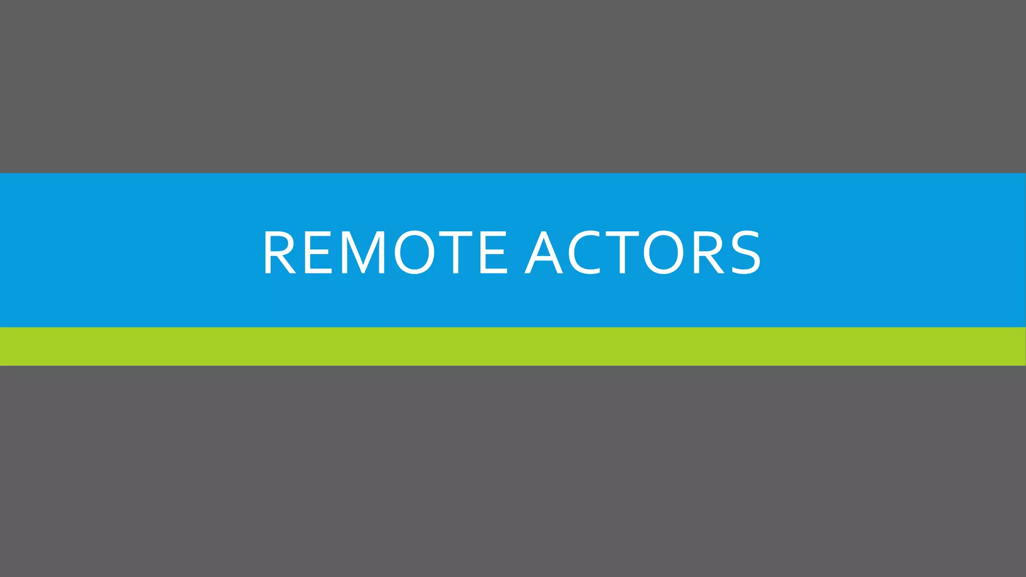 REMOTE ACTORS
 