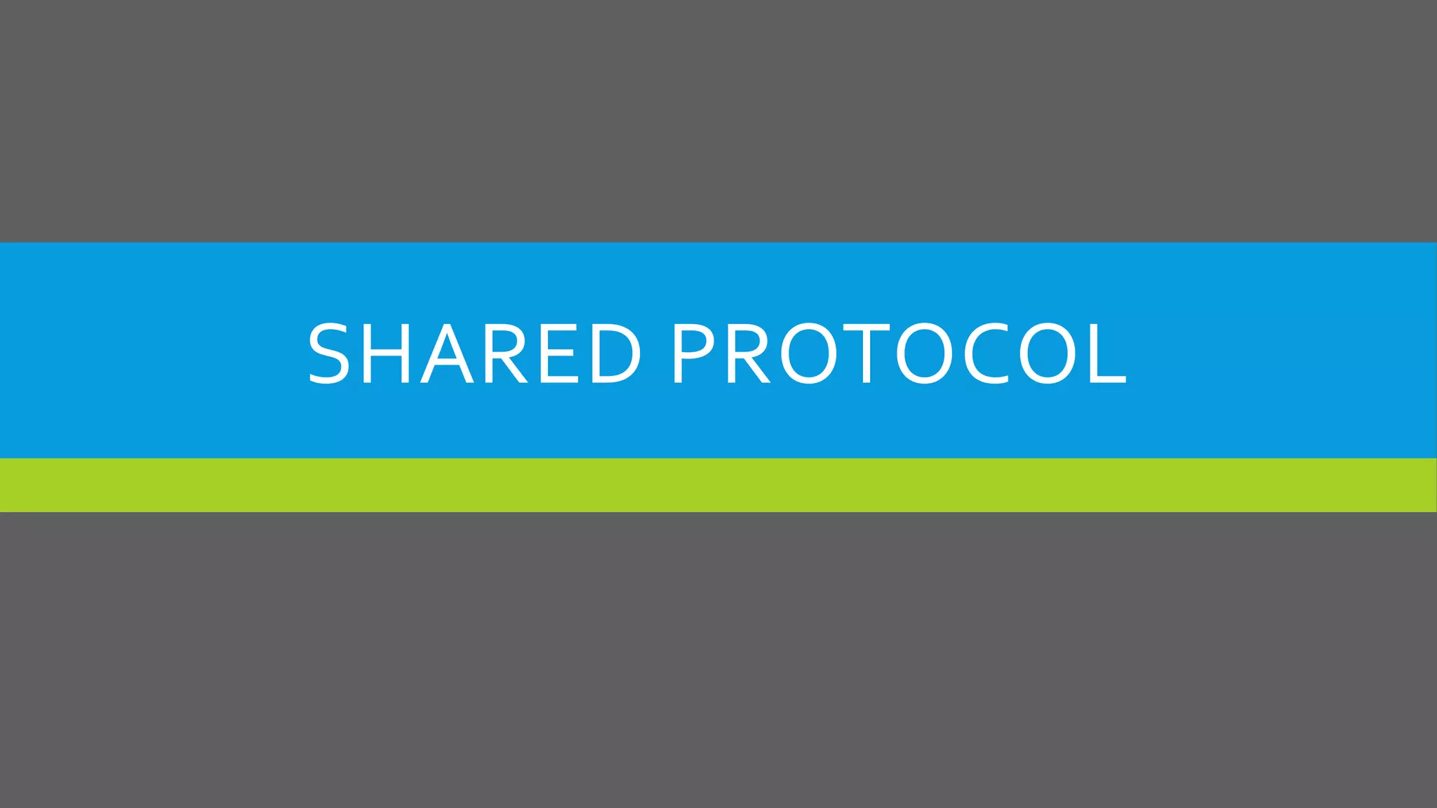 SHARED PROTOCOL
 