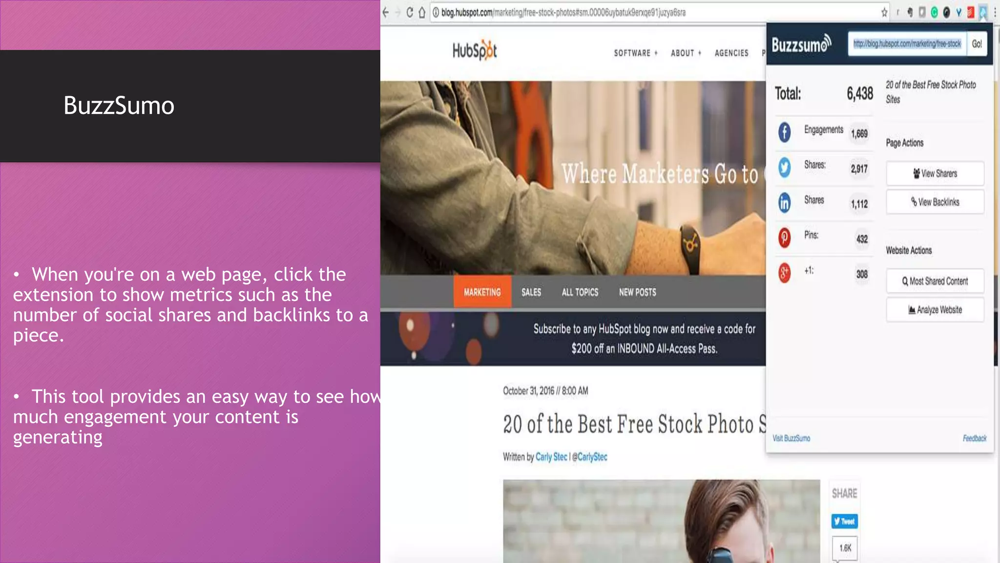 BuzzSumo
• When you're on a web page, click the
extension to show metrics such as the
number of social shares and backlinks to a
piece.
• This tool provides an easy way to see how
much engagement your content is
generating
 