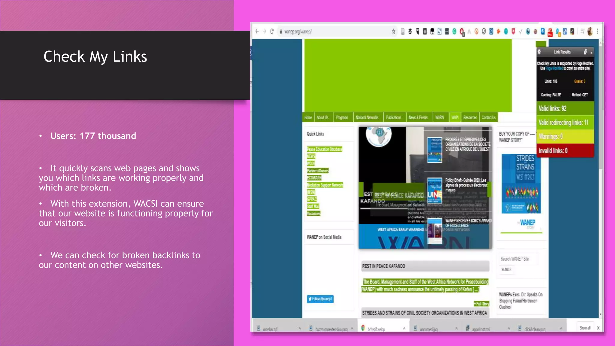 Check My Links
• Users: 177 thousand
• It quickly scans web pages and shows
you which links are working properly and
which are broken.
• With this extension, WACSI can ensure
that our website is functioning properly for
our visitors.
• We can check for broken backlinks to
our content on other websites.
 