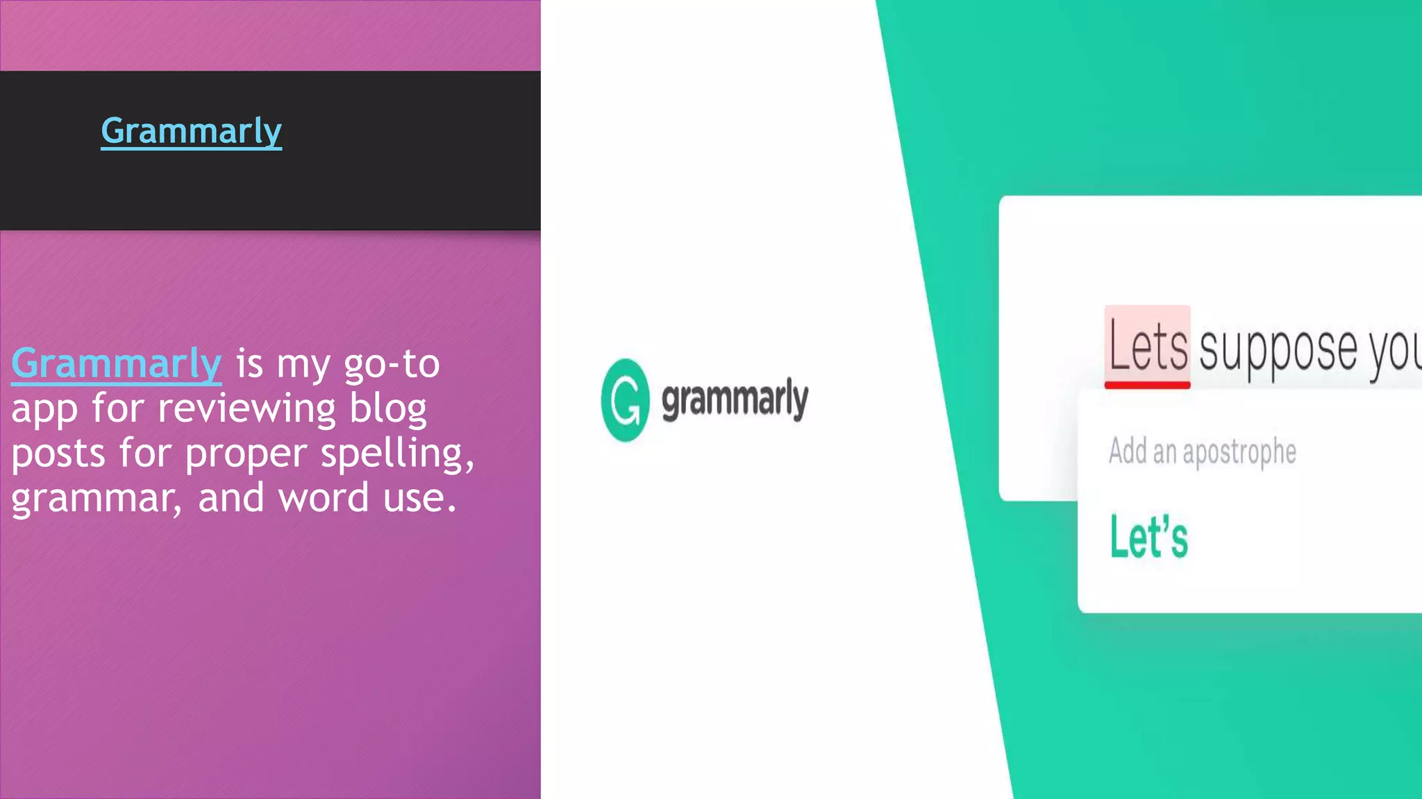 Grammarly
Grammarly is my go-to
app for reviewing blog
posts for proper spelling,
grammar, and word use.
 