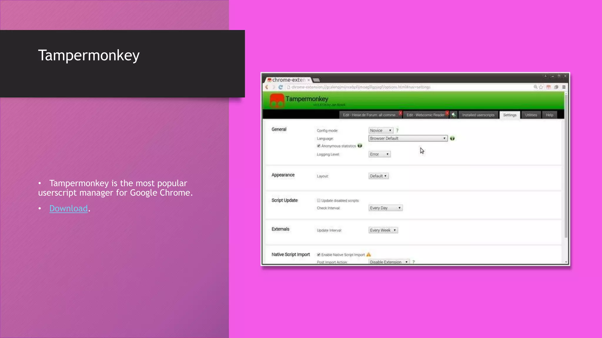 Tampermonkey
• Tampermonkey is the most popular
userscript manager for Google Chrome.
• Download.
 