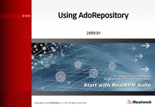 Using AdoRepository

                                                    2009.01




Copyright 2009 Realweb co., Ltd. All rights reserved.
 