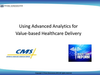 Using Advanced Analytics for
Value-based Healthcare Delivery

Copyright © Prime Dimensions 2013 All rights reserved.

 