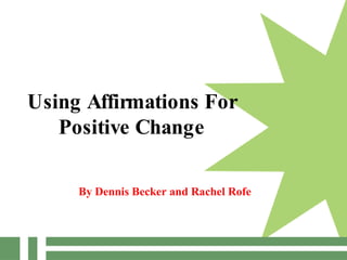 Using Affirmations For Positive Change By Dennis Becker and Rachel Rofe 