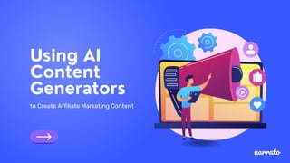 narrato
Using AI
Content
Generators
to Create Affiliate Marketing Content
 