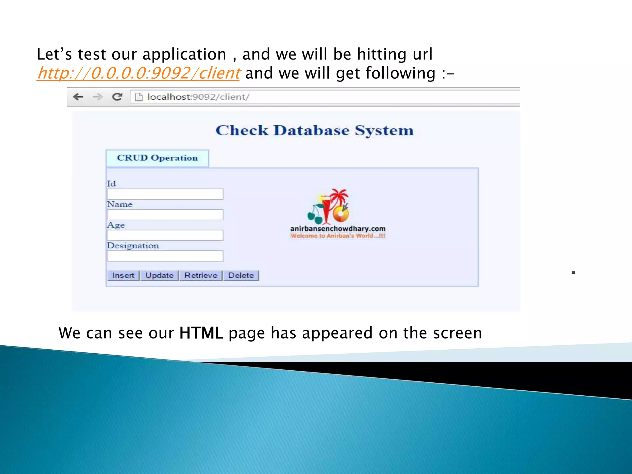 . Let’s test our application , and we will be hitting url http://0.0.0.0:9092/client and we will get following :- We can see our HTML page has appeared on the screen 