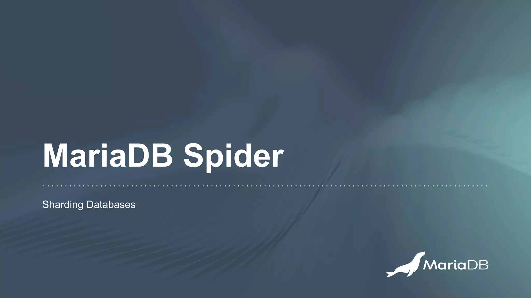 MariaDB Spider
Sharding Databases
 