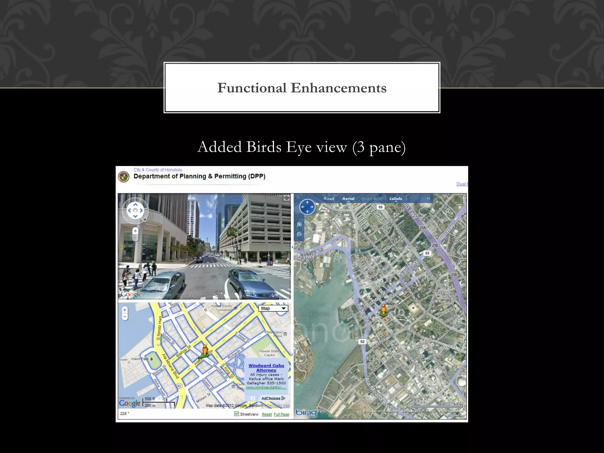 Functional Enhancements


Added Birds Eye view (3 pane)
 