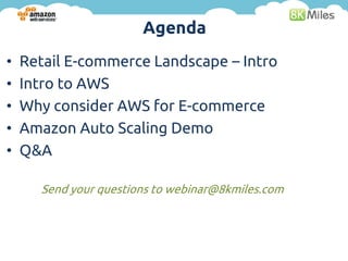 Agenda
•   Retail E-commerce Landscape – Intro
•   Intro to AWS
•   Why consider AWS for E-commerce
•   Amazon Auto Scalin...