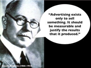 “Advertising exists
                                  only to sell
                             something. It should
     ...