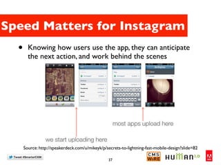 Speed Matters for Instagram
  •     Knowing how users use the app, they can anticipate
        the next action, and work b...