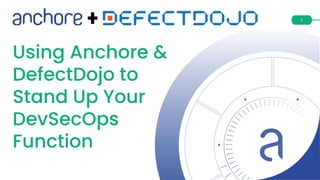 Using Anchore and DefectDojo to Stand Up Your DevSecOps Function | PDF