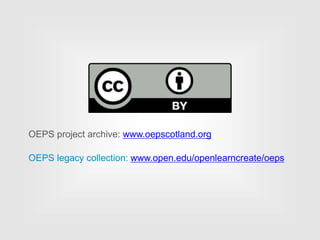 OEPS project archive: www.oepscotland.org
OEPS legacy collection: www.open.edu/openlearncreate/oeps
 