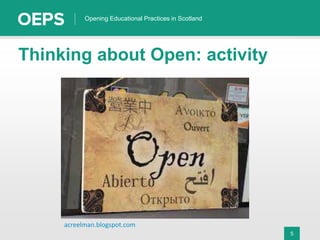 5
Opening Educational Practices in Scotland
Thinking about Open: activity
acreelman.blogspot.com
 