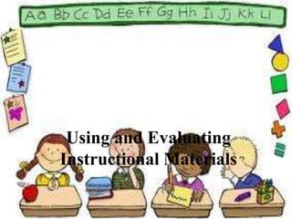 Using and Evaluating
Instructional Materials

 