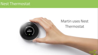 Nest Thermostat
Martin uses Nest
Thermostat
 