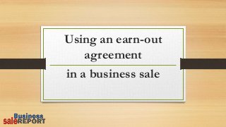 Using an earn-out
agreement
in a business sale
 