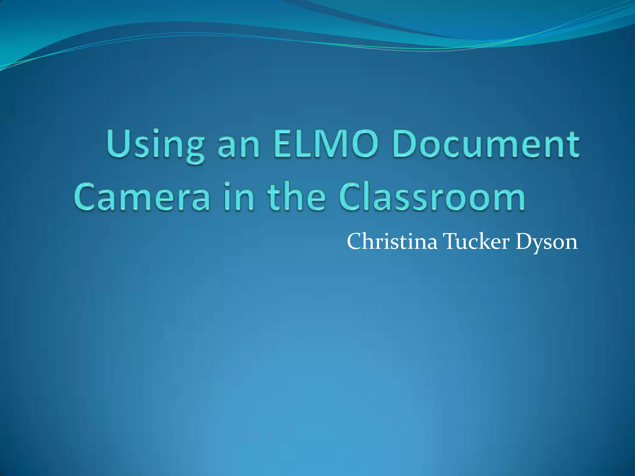 Using an elmo document camera in the classroom powerpoint PPT