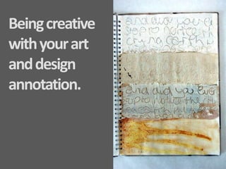 Being creative with your art and design annotation. 