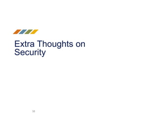 Extra Thoughts on
Security
38
 