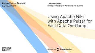 Using Apache NiFi
with Apache Pulsar for
Fast Data On-Ramp
Timothy Spann
Principal Developer Advocate • Cloudera
 