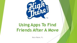 Using Apps To Find
Friends After A Move
Boca Raton, FL
 