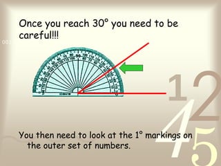 421
0011 0010 1010 1101 0001 0100 1011
Once you reach 30° you need to be
careful!!!
You then need to look at the 1° markings on
the outer set of numbers.
 