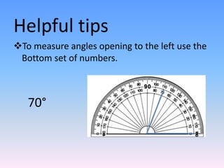 Helpful tips
To measure angles opening to the left use the
Bottom set of numbers.
70°
 