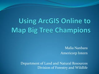 Malia Nanbara
                         Americorp Intern

Department of Land and Natural Resources
         Division of Forestry and Wildlife
 