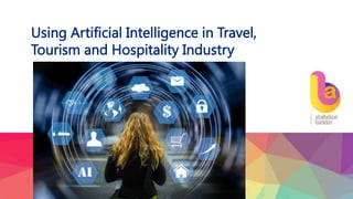 Using Artificial Intelligence in Travel,
Tourism and Hospitality Industry
 