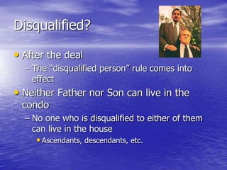 Disqualified?

• After the deal
  – The “disqualified person” rule comes into
    effect
• Neither Father nor Son can live...