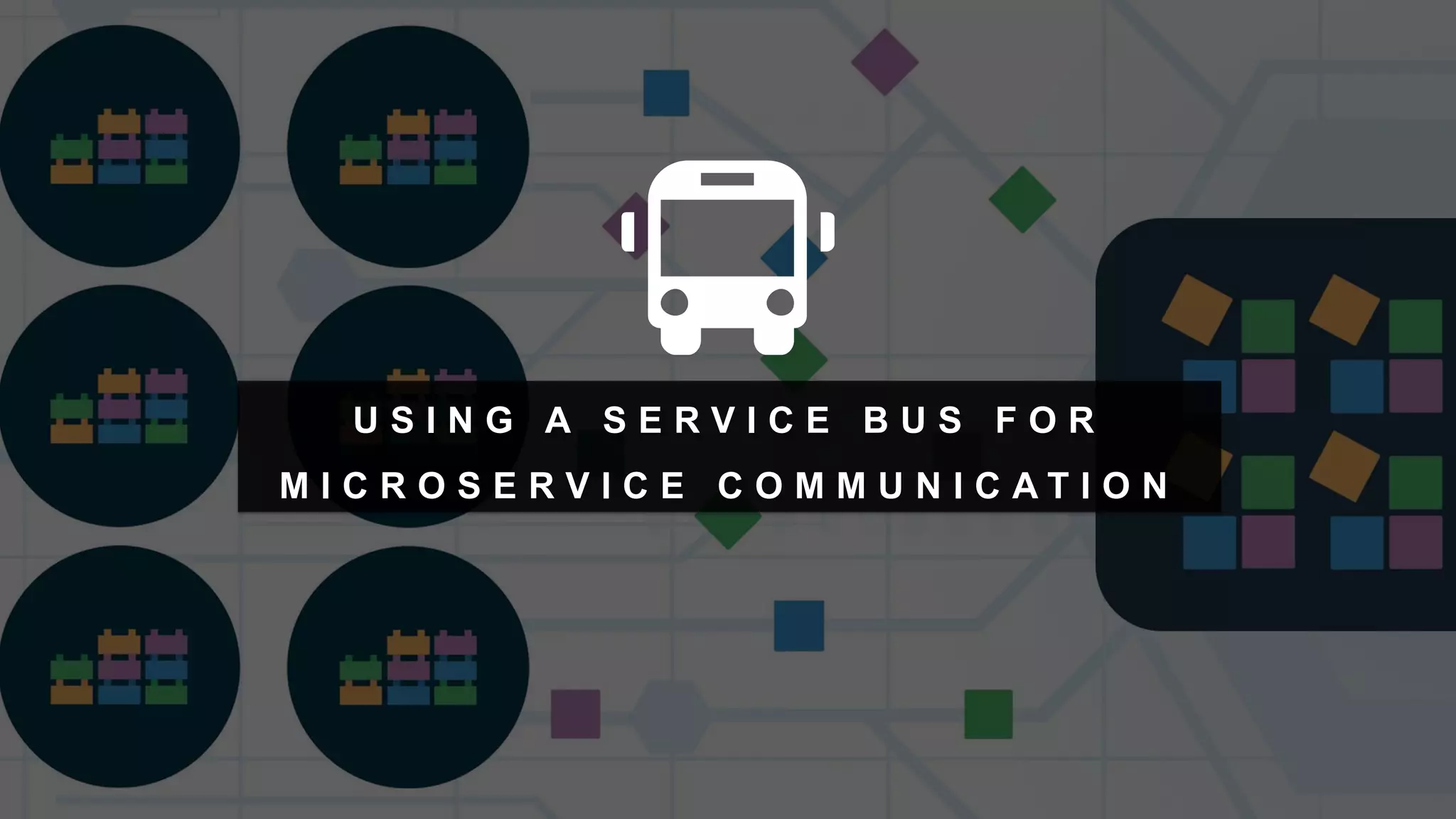 1
Copyright 2017 Cameron
U S I N G A S E R V I C E B U S F O R
M I C R O S E R V I C E C O M M U N I C A T I O N
 