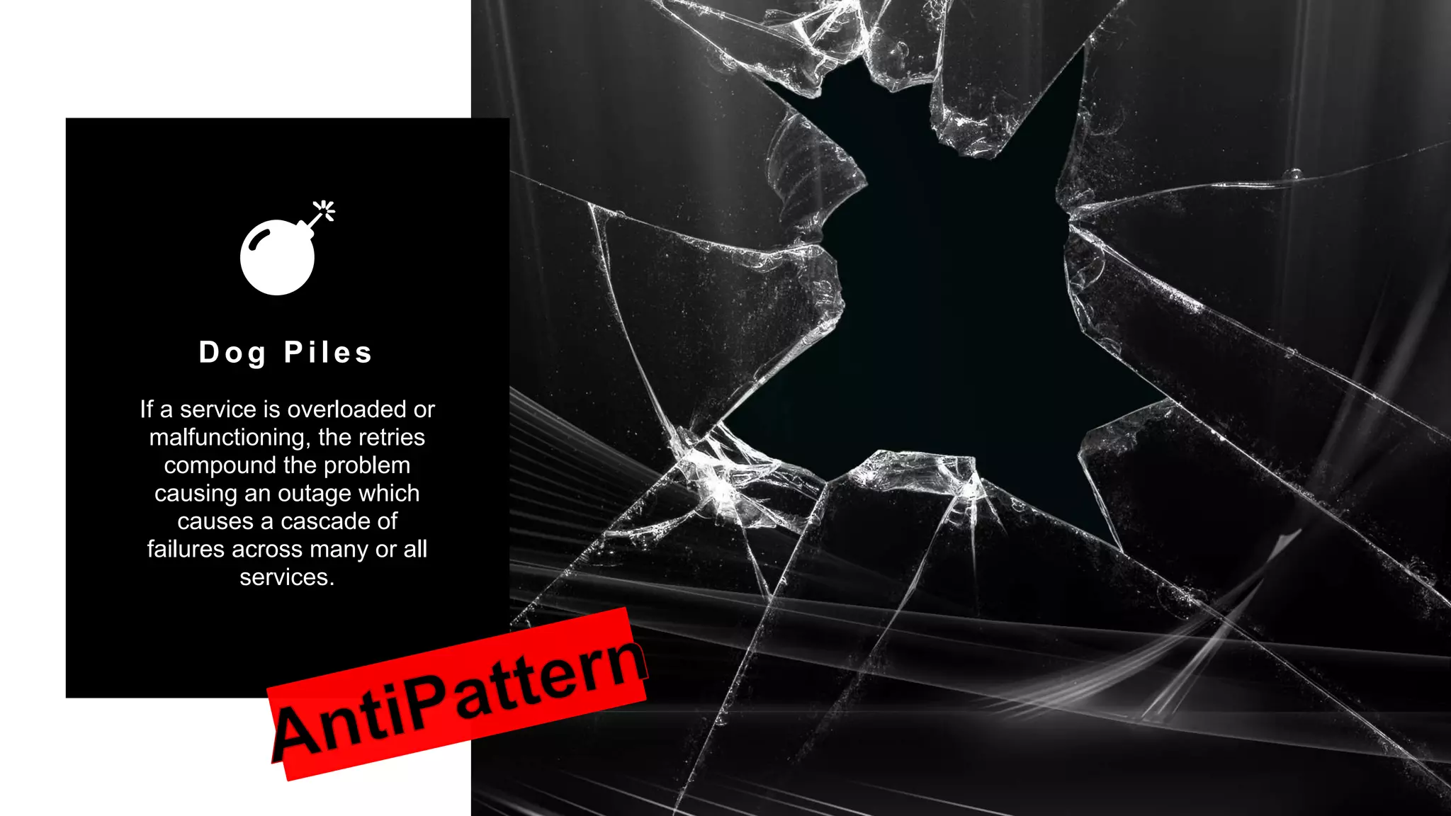 34
Copyright 2017 Cameron
Dog Piles
If a service is overloaded or
malfunctioning, the retries
compound the problem
causing an outage which
causes a cascade of
failures across many or all
services.
 