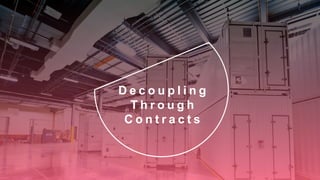 25
Copyright 2017 Cameron
D e c o u p l i n g
T h r o u g h
C o n t r a c t s
 