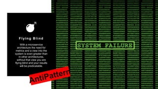 36
Copyright 2017 Cameron
Flying Blind
With a microservice
architecture the need for
metrics and a view into the
system is even greater than
in other architectures,
without that view you are
flying blind and your results
will be predicatable.
 
