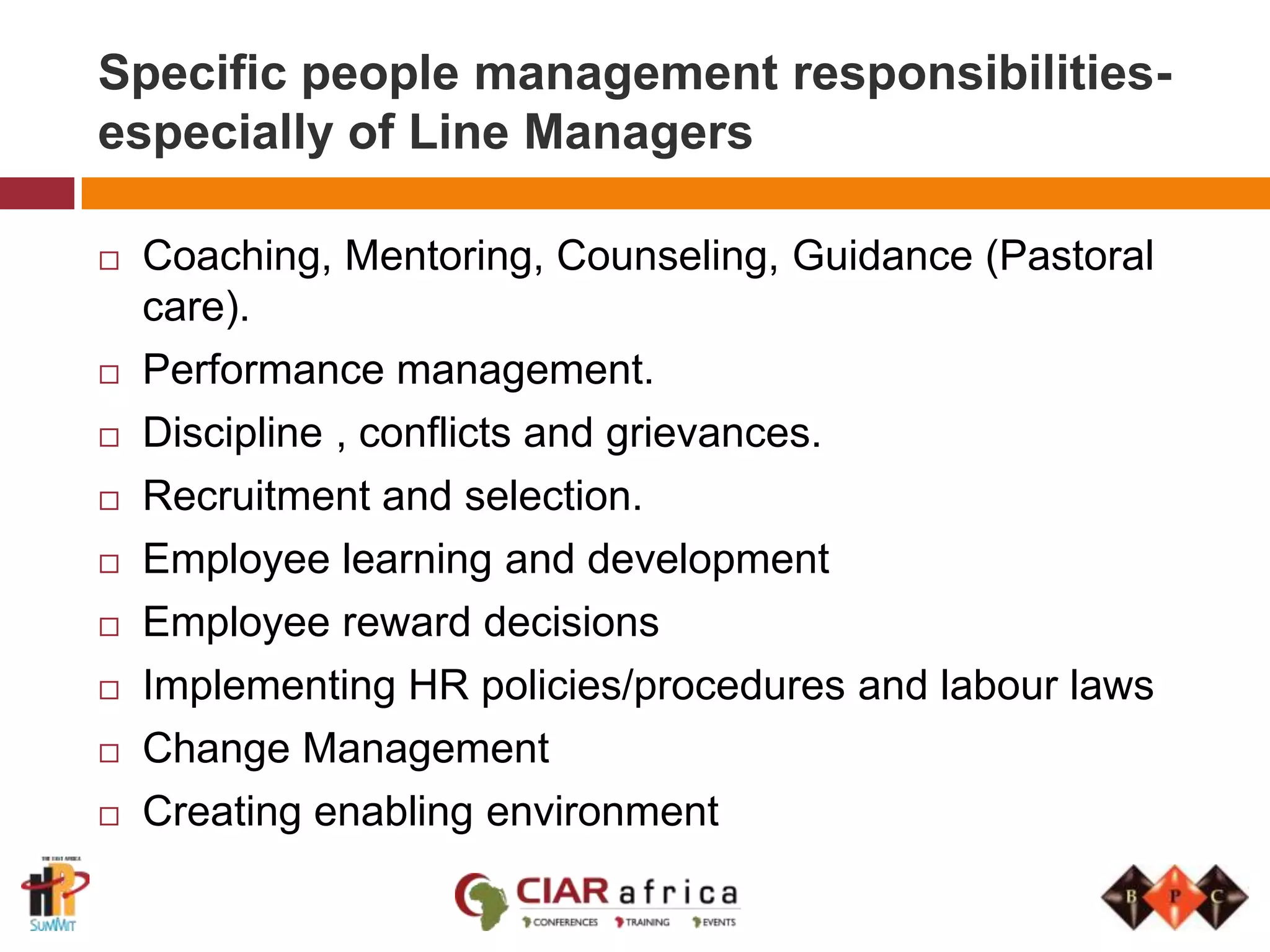 Typically the management responsibilities carried out by line managersday-to-day people managementmanaging operational costsproviding technical expertiseorganisation of work allocation and rotasmonitoring work processeschecking qualitydealing with customers/clientsmeasuring operational performance.