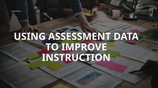 USING ASSESSMENT DATA TO IMPROVE INSTRUCTION.pptx