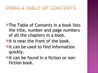 <ul><li>The Table of Contents in a book lists the title, number and page numbers of all the chapters in a book.  </li></ul...