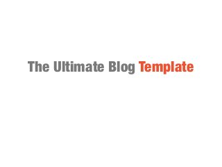 The Ultimate Blog Template
 